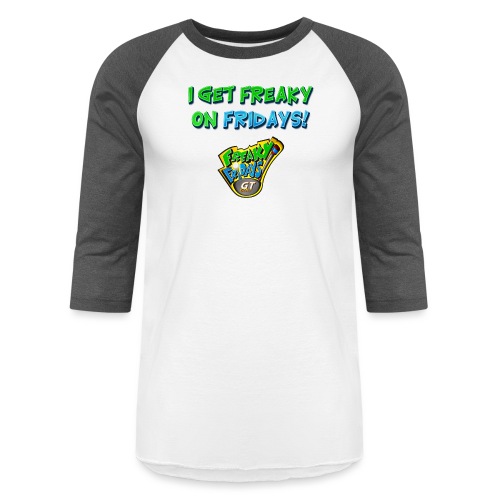 I Get Freaky on Fridays - Unisex Baseball T-Shirt