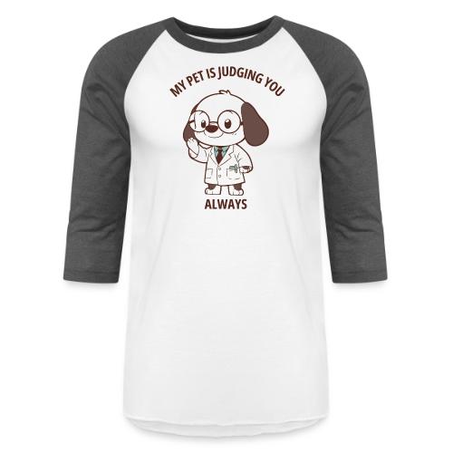 My Pet Is Judging You Always T-Shirt | Sarcastic C - Unisex Baseball T-Shirt