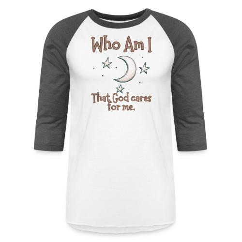 Who Am I that God cares for me - Unisex Baseball T-Shirt