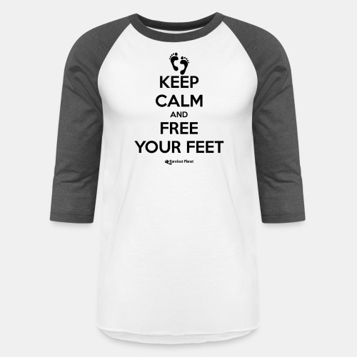 Keep Calm and Free Your Feet - Unisex Baseball T-Shirt