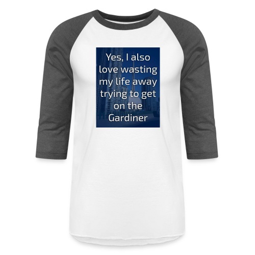 Wasting life on the Gardiner - Unisex Baseball T-Shirt