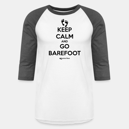 Keep Calm and Go Barefoot - Unisex Baseball T-Shirt