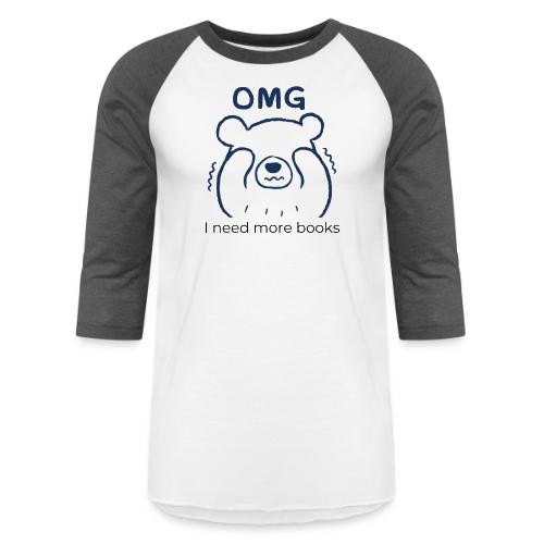OMG I need more books (blue text) - Unisex Baseball T-Shirt
