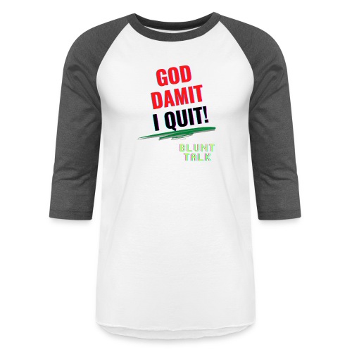 God damit I Quit - Unisex Baseball T-Shirt