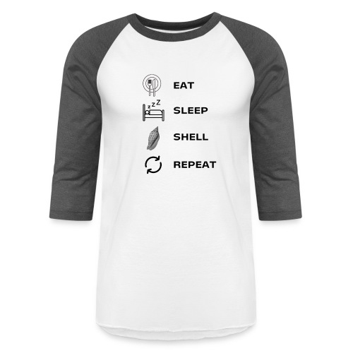 Eat, sleep, shell, repeat - Unisex Baseball T-Shirt
