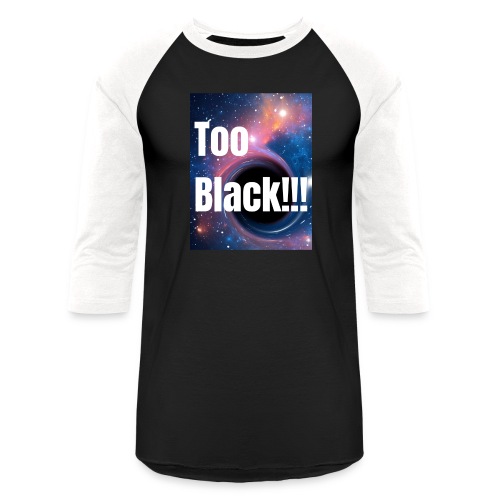 Too Black blackhole 1 - Unisex Baseball T-Shirt