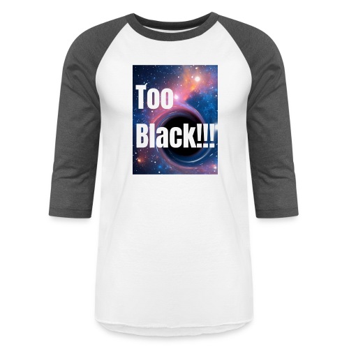 Too Black blackhole 1 - Unisex Baseball T-Shirt