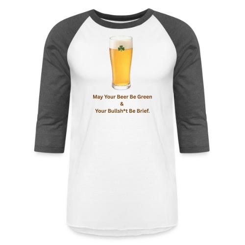 May Your Beer Be Green T-Shirt | Funny St. Patrick - Unisex Baseball T-Shirt