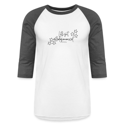 Let s get astrologonomical - Unisex Baseball T-Shirt