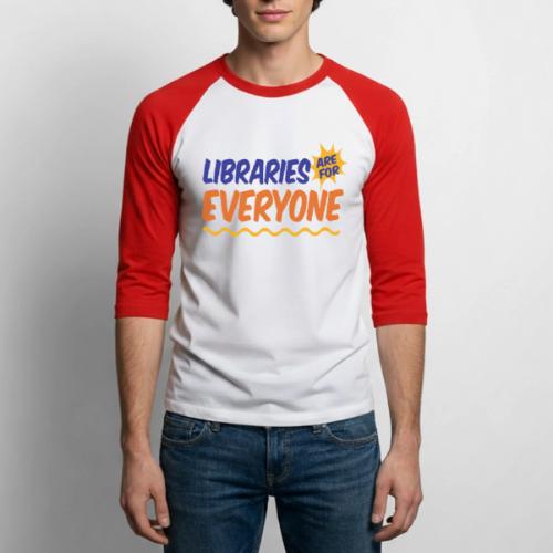Libraries Are For Everyone - Unisex Baseball T-Shirt