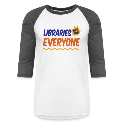 Libraries Are For Everyone - Unisex Baseball T-Shirt