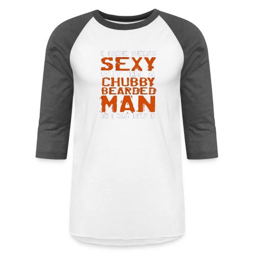 Mens I Hate Being Sexy But Im A Chubby Bearded Man - Unisex Baseball T-Shirt