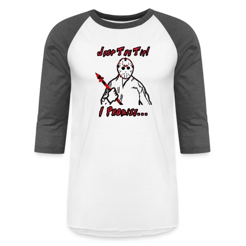 Jason Friday The 13th Just The Tip I Promise - Unisex Baseball T-Shirt