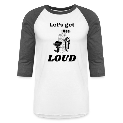 Let’s get loud - Unisex Baseball T-Shirt