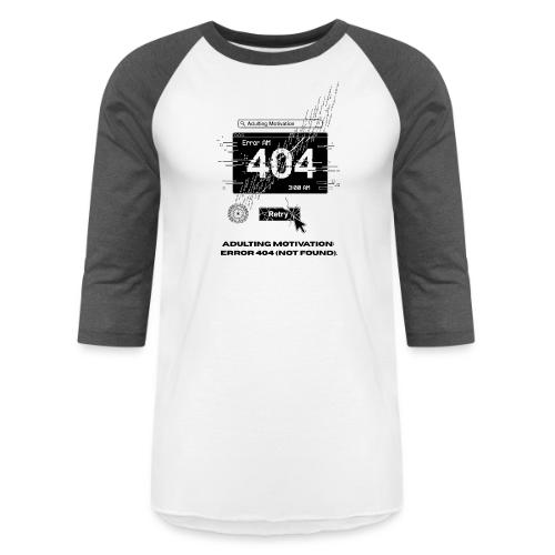 Adulting Motivation: Error 404 T-Shirt - Unisex Baseball T-Shirt