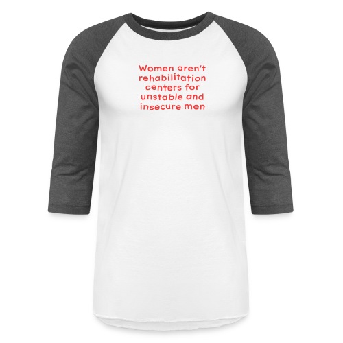 Women aren t rehabilitation centers - Unisex Baseball T-Shirt