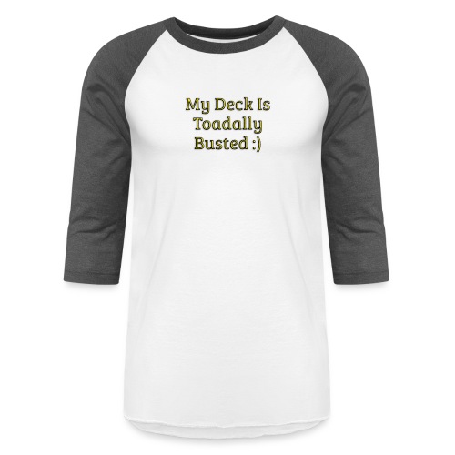 My deck is toadally busted - Unisex Baseball T-Shirt