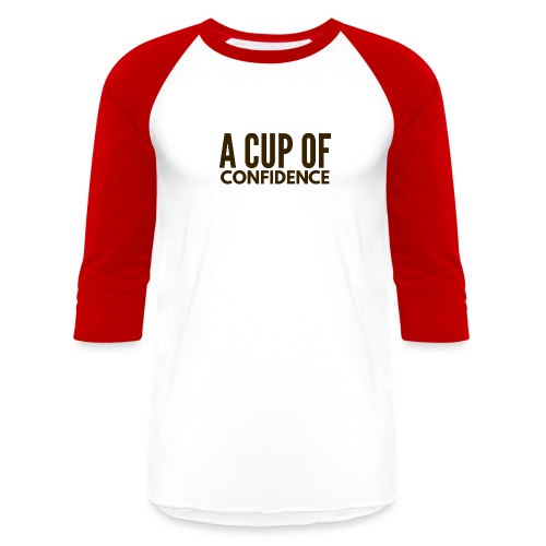 A Cup Of Confidence - Unisex Baseball T-Shirt