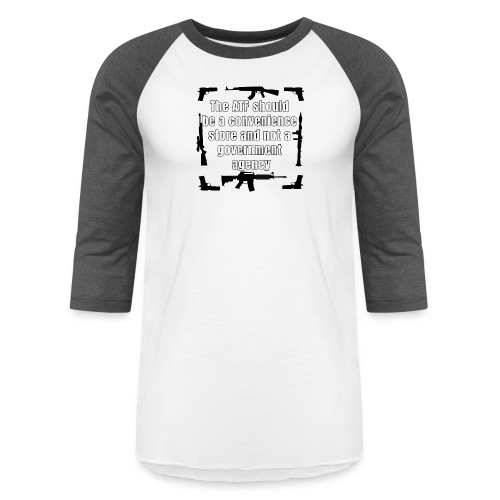 the ATF Should be a convenience store - Unisex Baseball T-Shirt
