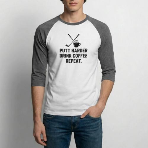 Putt Harder Drink Coffee - Golf Morning Tee - Unisex Baseball T-Shirt
