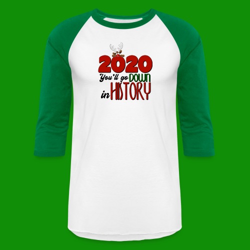 2020 You'll Go Down in History - Unisex Baseball T-Shirt