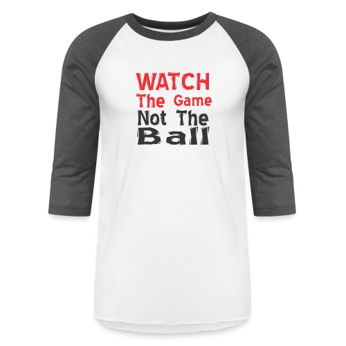 watch the game not the ball - Unisex Baseball T-Shirt