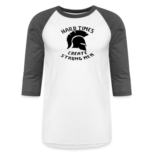 Hard Times Create Strong Men © WhiteTigerLLC.Com - Unisex Baseball T-Shirt