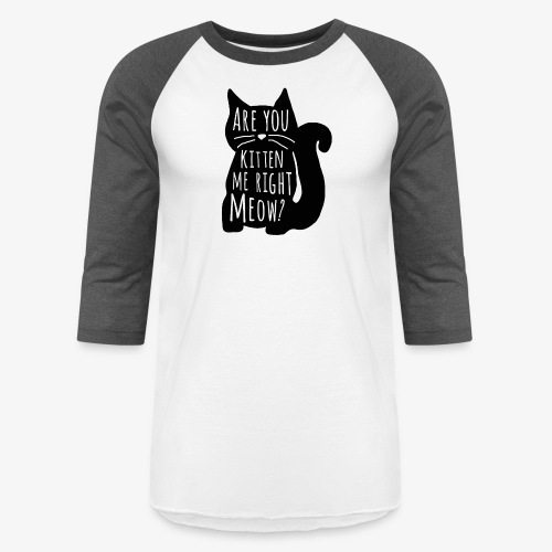 Are You Kitten Me - Unisex Baseball T-Shirt