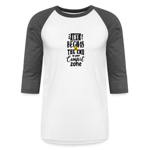 Life begins atthe end of your comfort zone - Unisex Baseball T-Shirt
