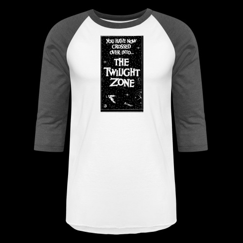 You've Crossed Over Into The Twilight Zone - Unisex Baseball T-Shirt