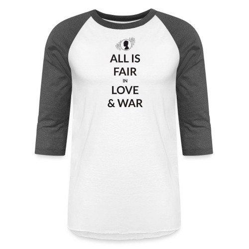 All Is Fair In Love And War - Unisex Baseball T-Shirt