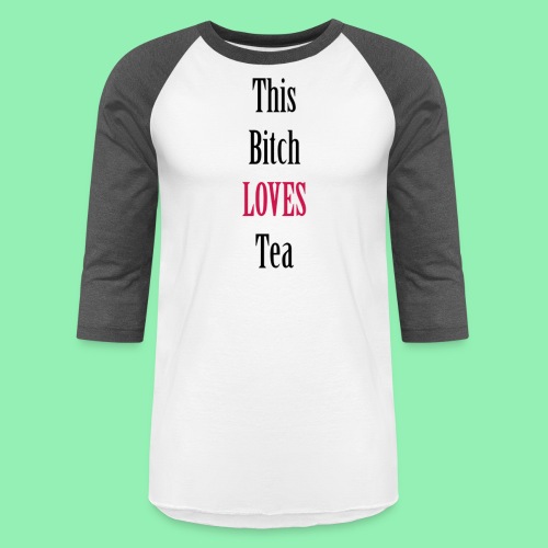 This Bitch Loves Tea - Black Text - Unisex Baseball T-Shirt