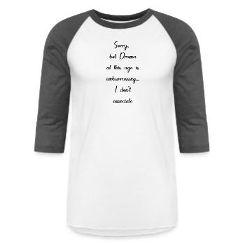 Sorry but Drama at this age is embarrassing - Unisex Baseball T-Shirt - white/charcoal - Front - AI Model Female 172 light (172cm) & AI Model Male 178 light (178cm)