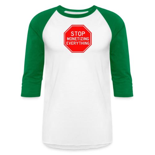 STOP MONETIZING EVERYTHING - Unisex Baseball T-Shirt