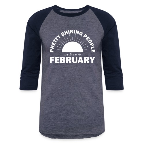 Pretty Shining People Are Born In February - Unisex Baseball T-Shirt
