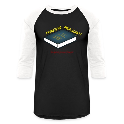 There's No Book Club?! - Unisex Baseball T-Shirt