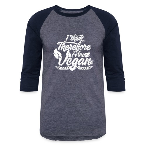 I Think, Therefore I Am Vegan - Unisex Baseball T-Shirt