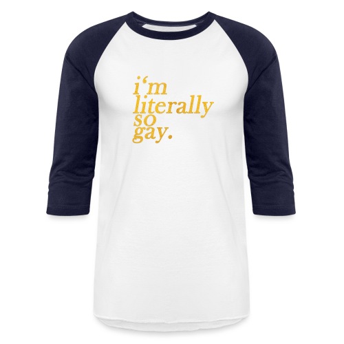 I m Literally So Gay Design - Unisex Baseball T-Shirt