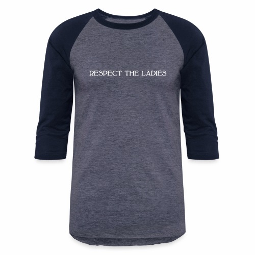 Respect The Ladies - Unisex Baseball T-Shirt