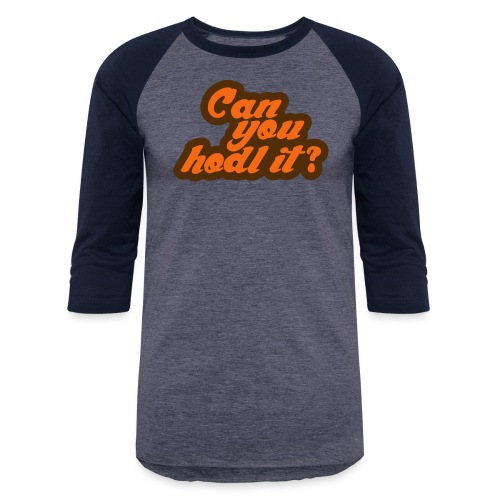 Can you hodl it? - Unisex Baseball T-Shirt