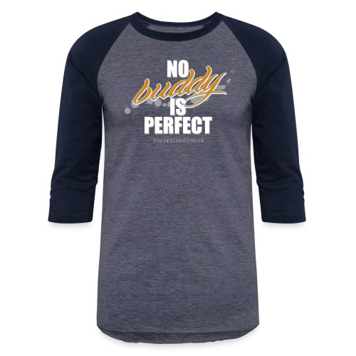 no buddy is perfect - Unisex Baseball T-Shirt