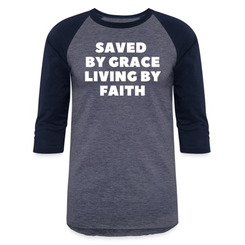 Saved By Grace Living By Faith - Unisex Baseball T-Shirt