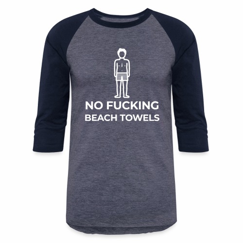 No Fucking Beach Towels - Unisex Baseball T-Shirt