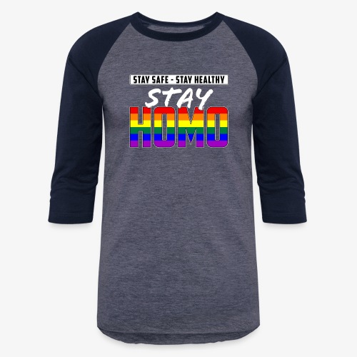 Stay Safe, Stay Healthy, Stay Homo LGBTQ Pride - Unisex Baseball T-Shirt