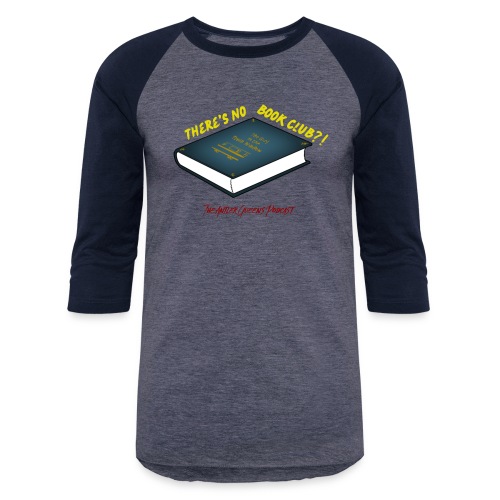 There's No Book Club?! - Unisex Baseball T-Shirt