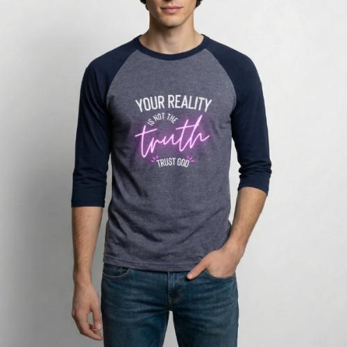 Your Reality is not the truth, Trust God - Unisex Baseball T-Shirt