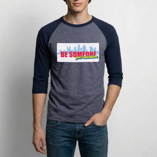 BE SOMEONE PRO ABORTION - Unisex Baseball T-Shirt