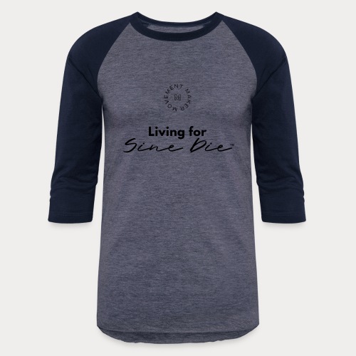 Living for Sine Die - Unisex Baseball T-Shirt