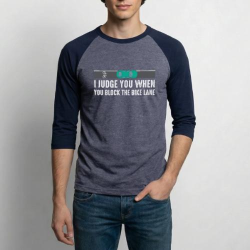 I Judge You When You Block the Bike Lane - Unisex Baseball T-Shirt