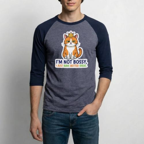 I'm Not Bossy, I Just Have Better Ideas | Cute Cat - Unisex Baseball T-Shirt